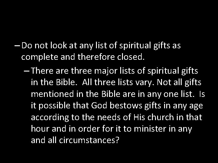 – Do not look at any list of spiritual gifts as complete and therefore