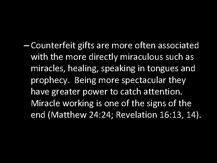– Counterfeit gifts are more often associated with the more directly miraculous such as