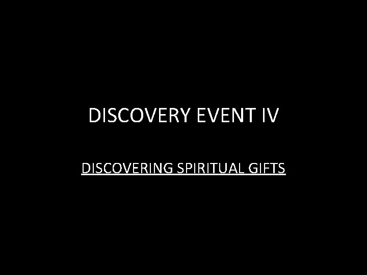 DISCOVERY EVENT IV DISCOVERING SPIRITUAL GIFTS 