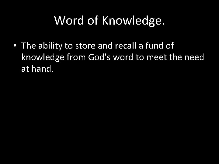 Word of Knowledge. • The ability to store and recall a fund of knowledge