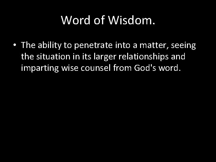 Word of Wisdom. • The ability to penetrate into a matter, seeing the situation