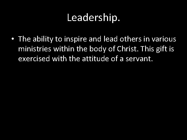 Leadership. • The ability to inspire and lead others in various ministries within the