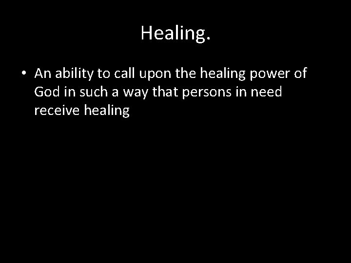 Healing. • An ability to call upon the healing power of God in such