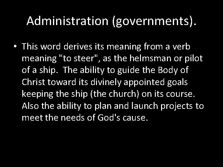 Administration (governments). • This word derives its meaning from a verb meaning "to steer",