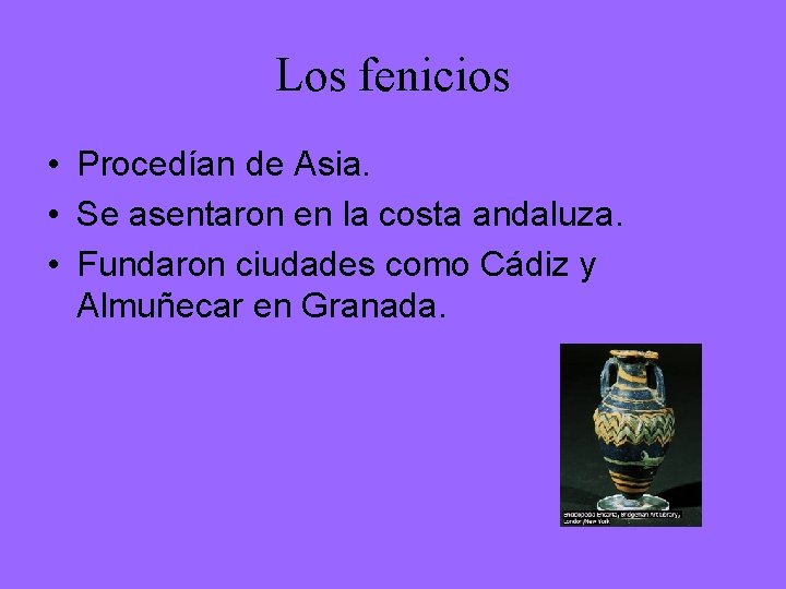 Los fenicios • Procedían de Asia. • Se asentaron en la costa andaluza. •