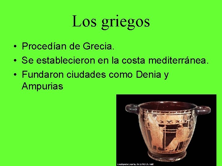 Los griegos • Procedían de Grecia. • Se establecieron en la costa mediterránea. •