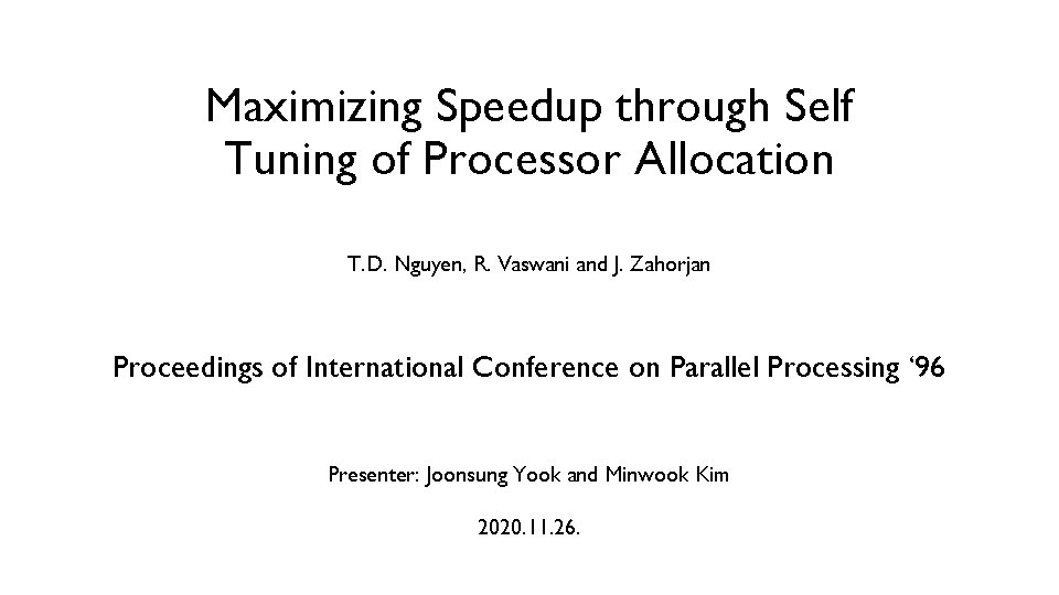Maximizing Speedup through Self Tuning of Processor Allocation T. D. Nguyen, R. Vaswani and Maximizing Speedup through Self Tuning of Processor Allocation T. D. Nguyen, R. Vaswani and