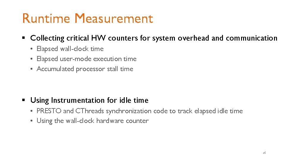 Runtime Measurement § Collecting critical HW counters for system overhead and communication • Elapsed Runtime Measurement § Collecting critical HW counters for system overhead and communication • Elapsed