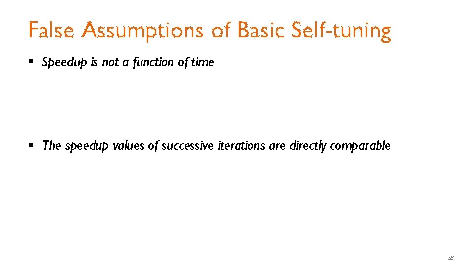 False Assumptions of Basic Self-tuning § Speedup is not a function of time • False Assumptions of Basic Self-tuning § Speedup is not a function of time •