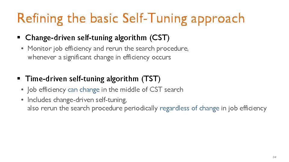 Refining the basic Self-Tuning approach § Change-driven self-tuning algorithm (CST) • Monitor job efficiency Refining the basic Self-Tuning approach § Change-driven self-tuning algorithm (CST) • Monitor job efficiency