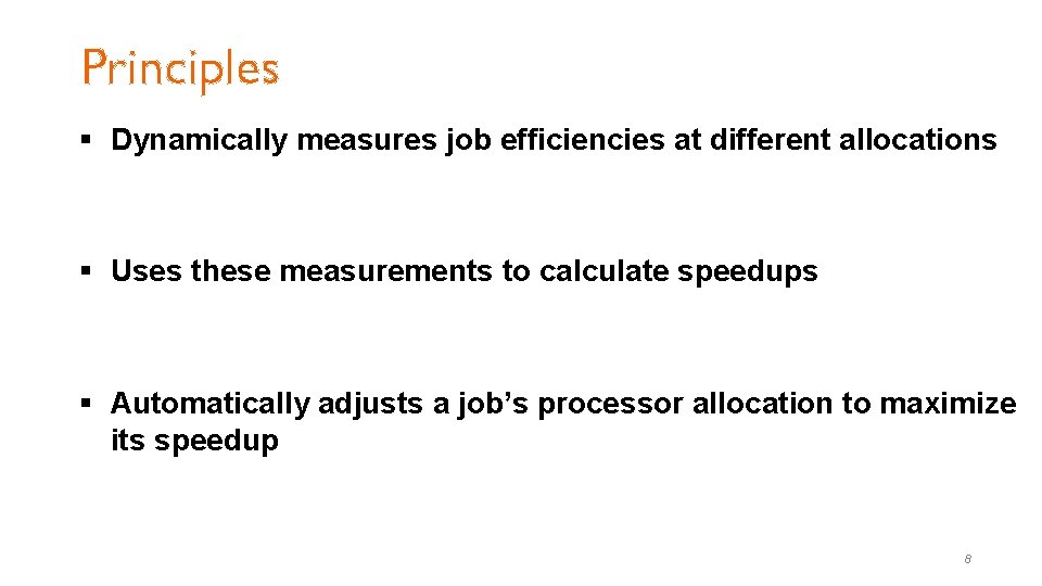 Principles § Dynamically measures job efficiencies at different allocations § Uses these measurements to Principles § Dynamically measures job efficiencies at different allocations § Uses these measurements to