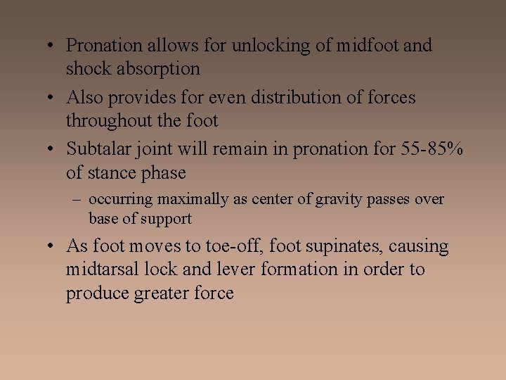  • Pronation allows for unlocking of midfoot and shock absorption • Also provides