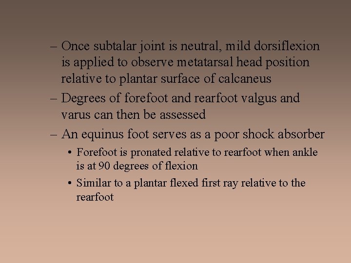 – Once subtalar joint is neutral, mild dorsiflexion is applied to observe metatarsal head