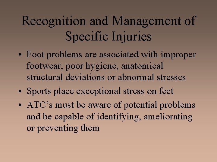 Recognition and Management of Specific Injuries • Foot problems are associated with improper footwear,