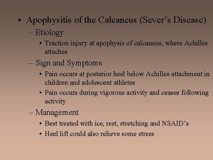  • Apophysitis of the Calcaneus (Sever’s Disease) – Etiology • Traction injury at