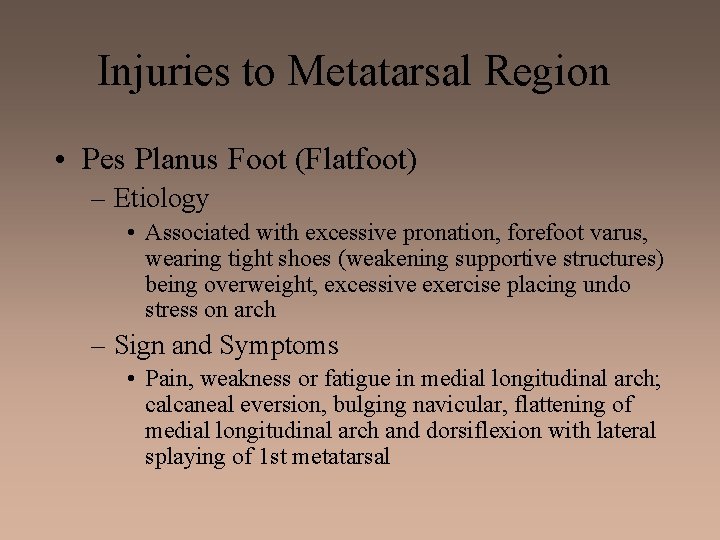 Injuries to Metatarsal Region • Pes Planus Foot (Flatfoot) – Etiology • Associated with