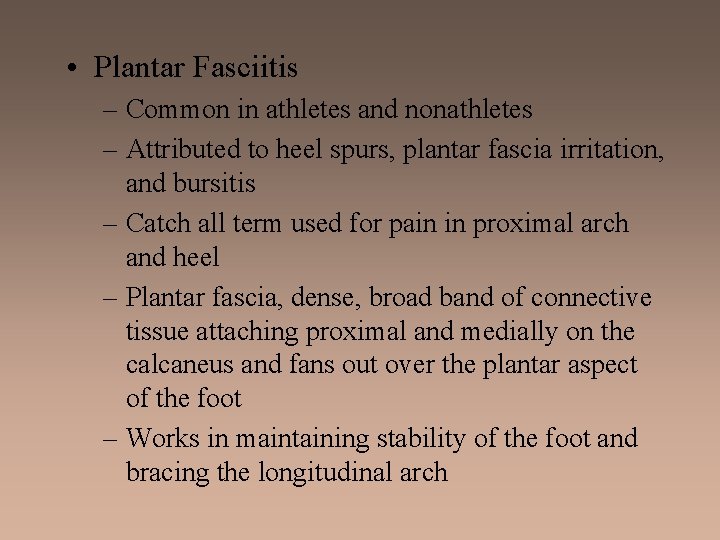  • Plantar Fasciitis – Common in athletes and nonathletes – Attributed to heel