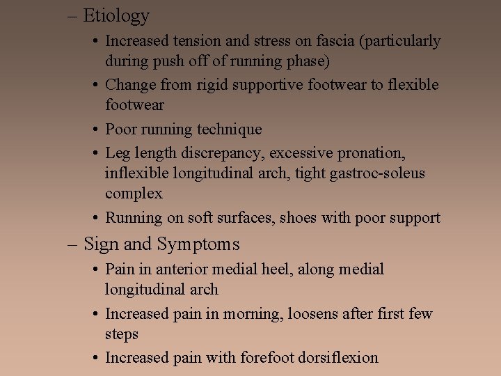 – Etiology • Increased tension and stress on fascia (particularly during push off of