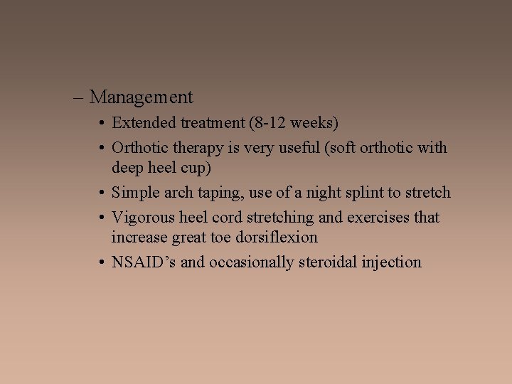 – Management • Extended treatment (8 -12 weeks) • Orthotic therapy is very useful