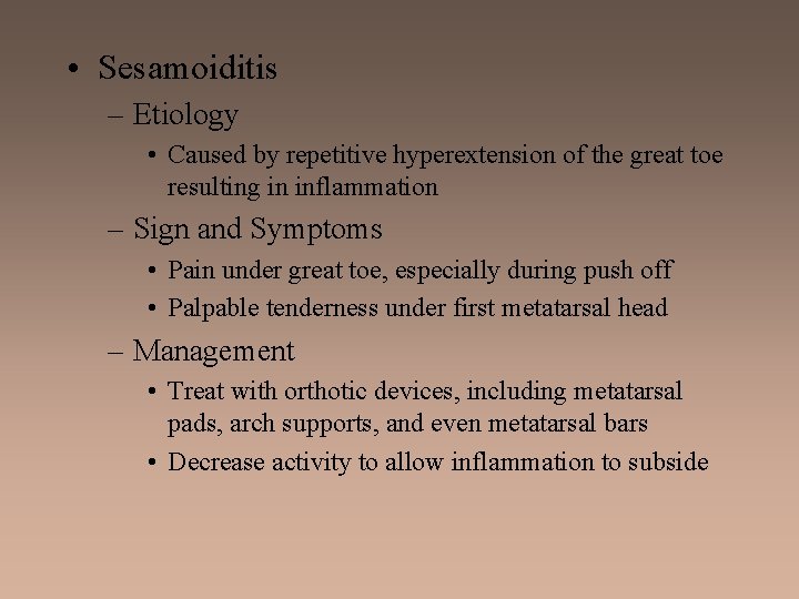  • Sesamoiditis – Etiology • Caused by repetitive hyperextension of the great toe