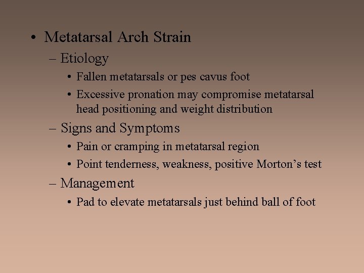  • Metatarsal Arch Strain – Etiology • Fallen metatarsals or pes cavus foot