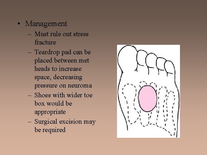  • Management – Must rule out stress fracture – Teardrop pad can be