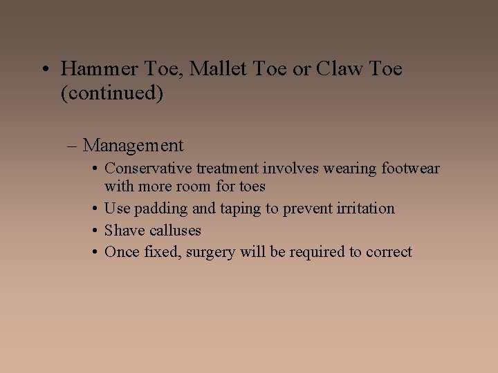  • Hammer Toe, Mallet Toe or Claw Toe (continued) – Management • Conservative