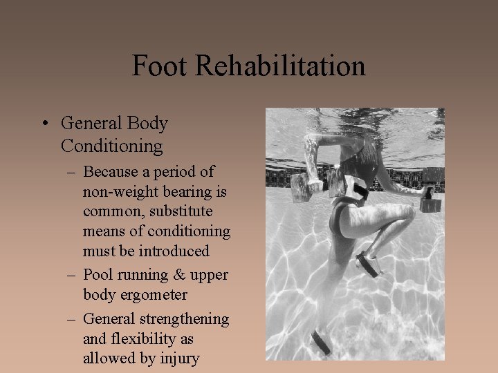 Foot Rehabilitation • General Body Conditioning – Because a period of non-weight bearing is