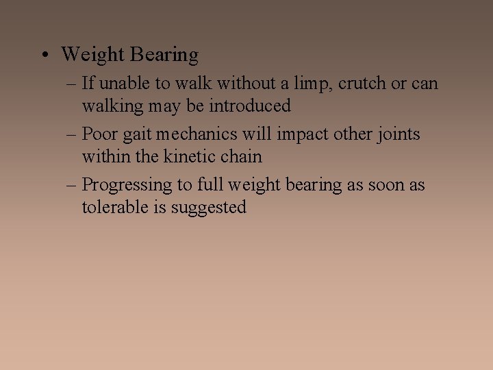  • Weight Bearing – If unable to walk without a limp, crutch or