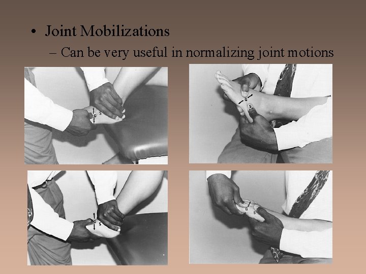  • Joint Mobilizations – Can be very useful in normalizing joint motions 