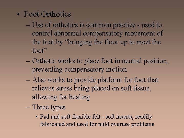  • Foot Orthotics – Use of orthotics is common practice - used to