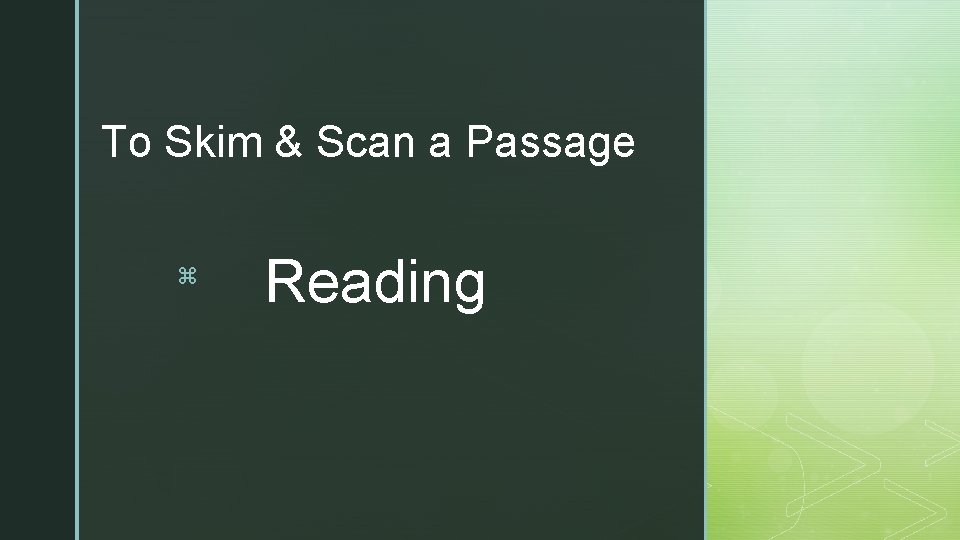 To Skim & Scan a Passage z Reading 