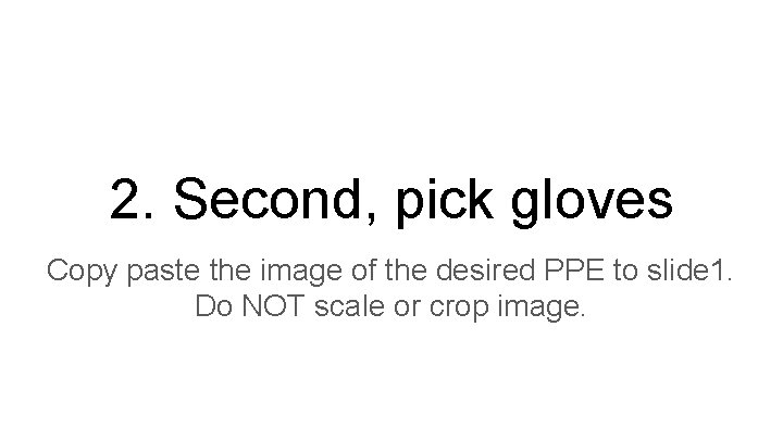 2. Second, pick gloves Copy paste the image of the desired PPE to slide