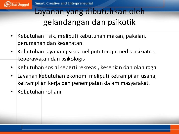 Layanan yang dibutuhkan oleh gelandangan dan psikotik • Kebutuhan fisik, meliputi kebutuhan makan, pakaian,