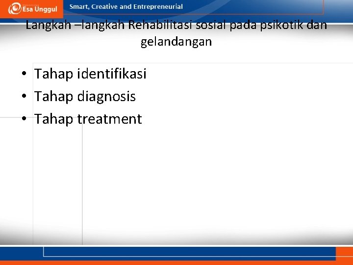 Langkah –langkah Rehabilitasi sosial pada psikotik dan gelandangan • Tahap identifikasi • Tahap diagnosis