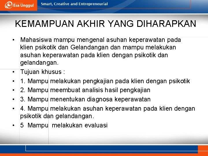 KEMAMPUAN AKHIR YANG DIHARAPKAN • Mahasiswa mampu mengenal asuhan keperawatan pada klien psikotik dan