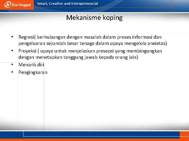 Mekanisme koping • Regresi( berhubungan dengan masalah dalam proses informasi dan pengeluaran sejumlah besar