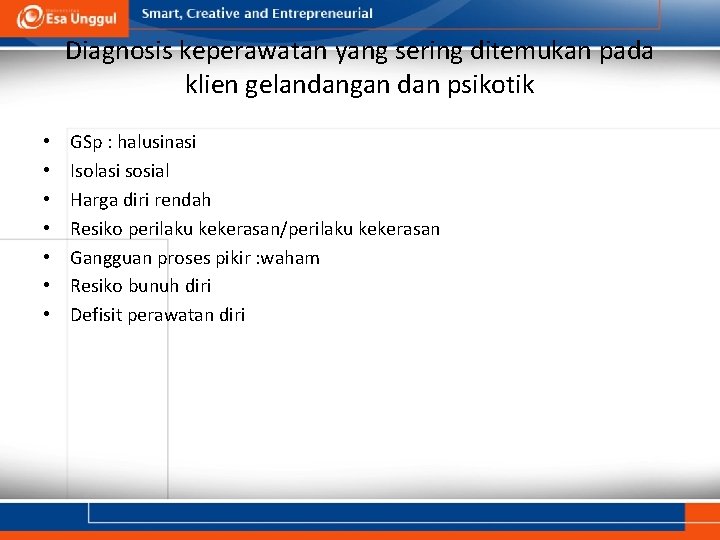 Diagnosis keperawatan yang sering ditemukan pada klien gelandangan dan psikotik • • GSp :