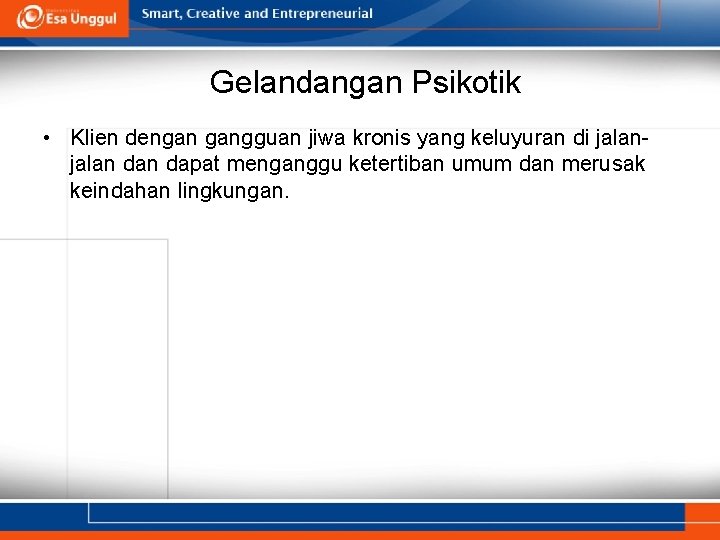 Gelandangan Psikotik • Klien dengan gangguan jiwa kronis yang keluyuran di jalan dan dapat