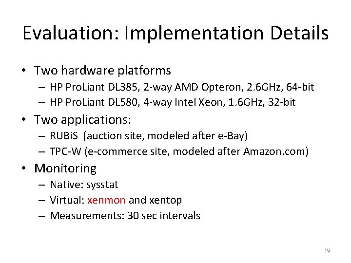 Evaluation: Implementation Details • Two hardware platforms – HP Pro. Liant DL 385, 2
