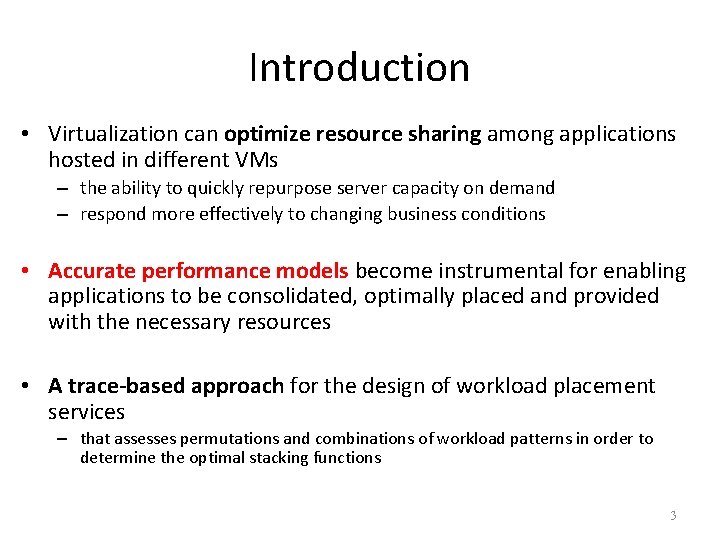 Introduction • Virtualization can optimize resource sharing among applications hosted in different VMs –