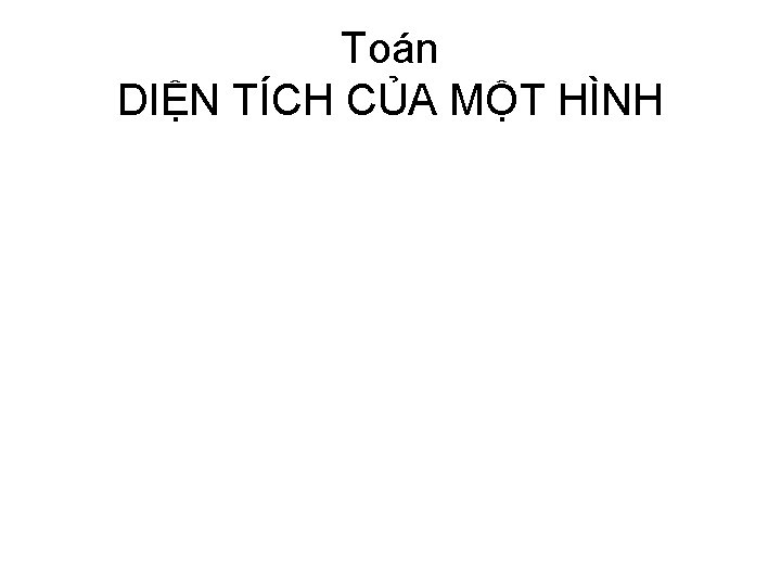 Toán DIỆN TÍCH CỦA MỘT HÌNH 