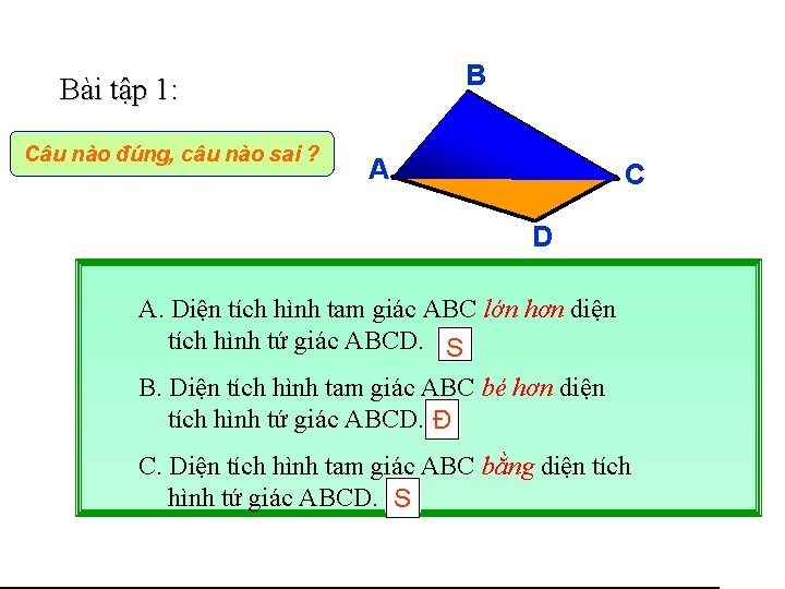 B Bài tập 1: Câu nào đúng, câu nào sai ? A C D