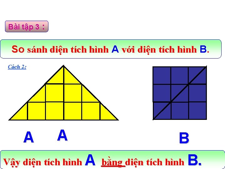 Bài tập 3 : So sánh diện tích hình A với diện tích hình