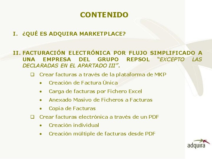 CONTENIDO I. ¿QUÉ ES ADQUIRA MARKETPLACE? II. FACTURACIÓN ELECTRÓNICA POR FLUJO SIMPLIFICADO A UNA