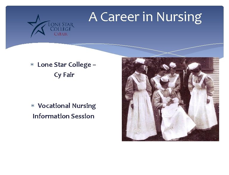 A Career in Nursing Lone Star College – Cy Fair Vocational Nursing Information Session