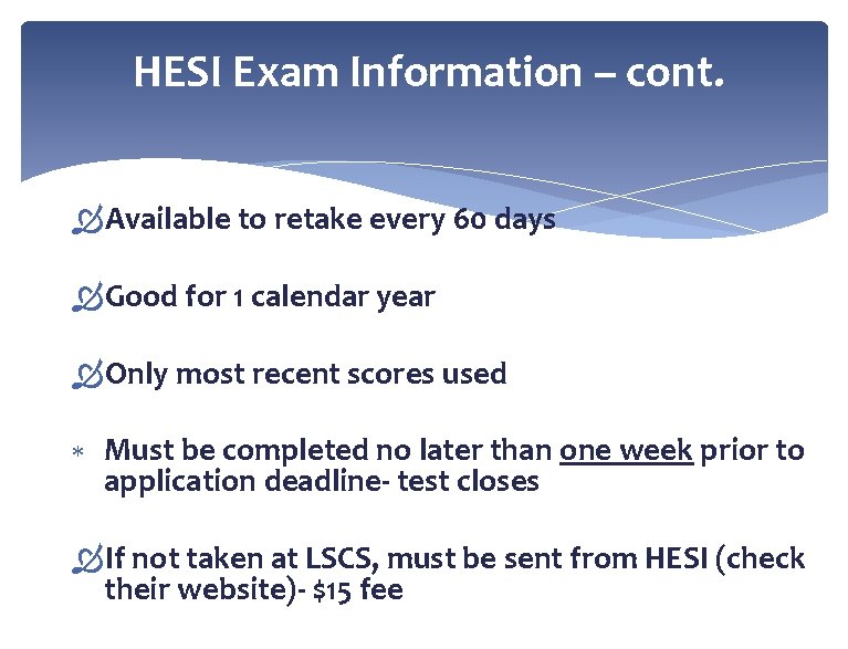 HESI Exam Information – cont. Available to retake every 60 days Good for 1