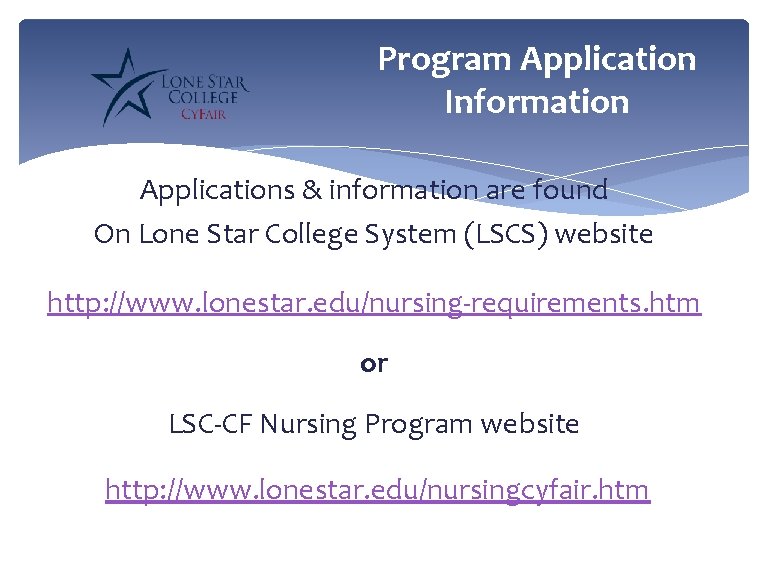 Program Application Information Applications & information are found On Lone Star College System (LSCS)
