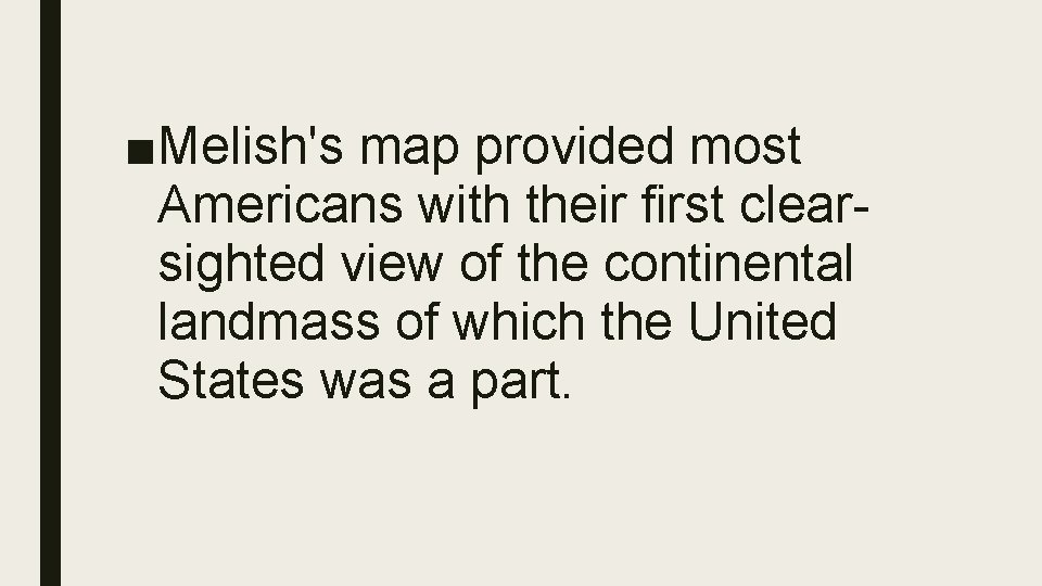 ■Melish's map provided most Americans with their first clearsighted view of the continental landmass