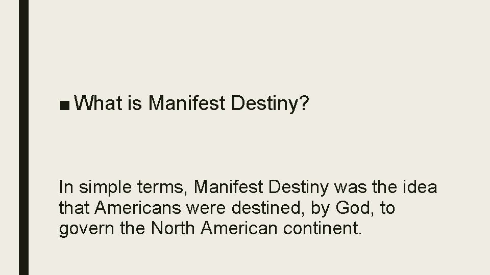 ■ What is Manifest Destiny? In simple terms, Manifest Destiny was the idea that